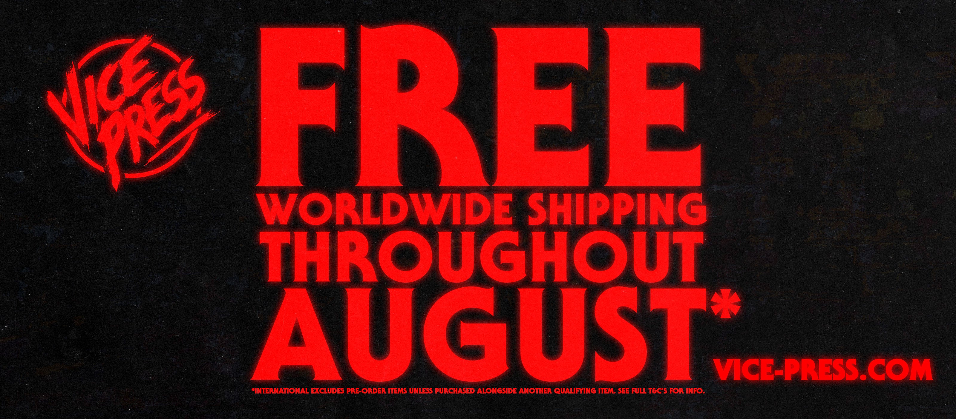 Free Worldwide Shipping Throughout August | Vice Press